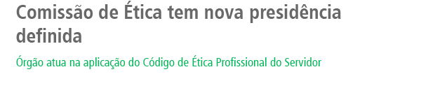 Comissão de Ética tem nova presidência definida