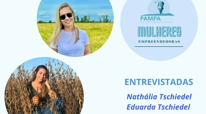 PampaCast #3 – Mulheres Empreendedoras no Agro – Nathália e Eduarda Tschiedel